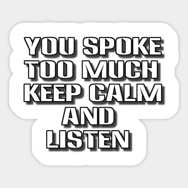 you spoke too much keep calm and listen Sticker by alby store